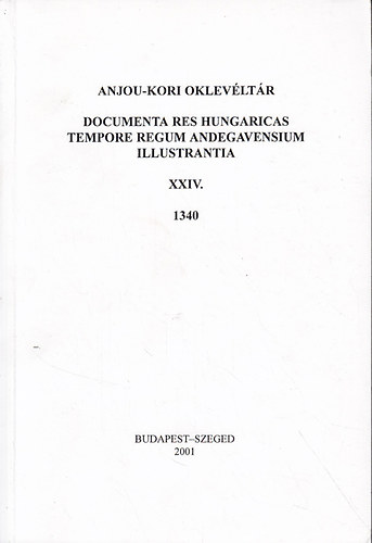 Piti Ferenc  (szerk.) - Anjou-kori oklevltr XXIV. 1340.