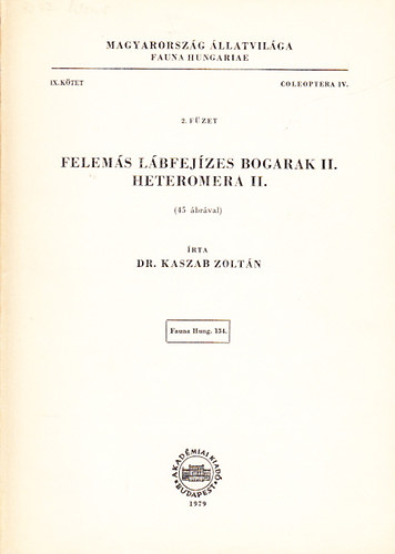 Kaszab Zoltn dr. - Felems lbfejzes bogarak II. - Heteomera II. (Magyarorszg llatvilga - Fauna Hungariae 134., IX. ktet, Coleoptera IV., 2. fzet)