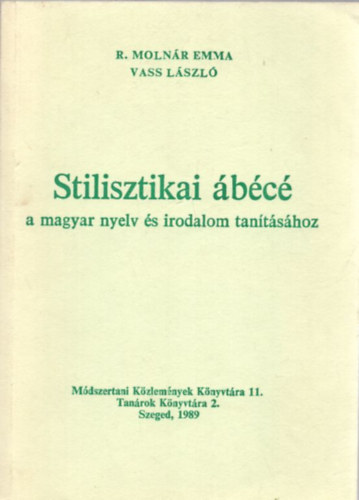 R. Molnr Emma; Vass Lszl - Stilisztikai bc a magyar nyelv s irodalom tantshoz