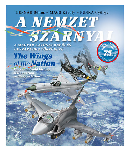 Bernd Dnes; Mag Kroly; Punka Gyrgy - A nemzet szrnyai - The Wings of the Nation