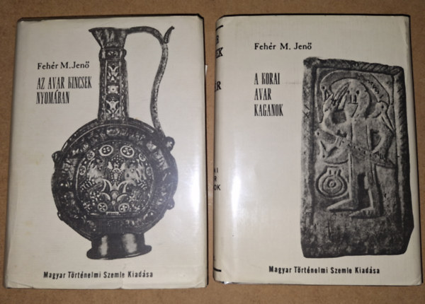 Fehr Mtys Jen - Avar knyvek 1.-2.: A korai avar Kagnok: Szkta-hun-avar rokonsg + Az avar kincsek nyomban: Avar-magyar "kalandozsok" elrabolt si kincseinkrt (2 ktet)