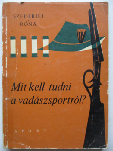 Szederjei �kos-R�na Istv�n - Mit kell tudni a vad�szsportr�l?