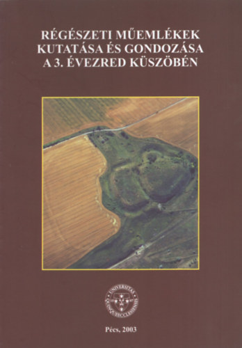Visy Zsolt  (szerk.) - R�g�szeti m�eml�kek kutat�sa �s gondoz�sa a 3. �vezred k�sz�b�n