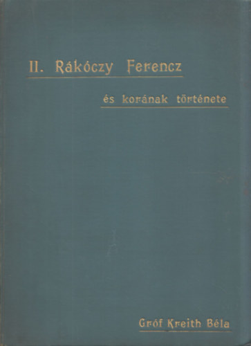 gr�f Kreith B�la - II. R�k�czi Ferencz �s kor�nak t�rt�nete