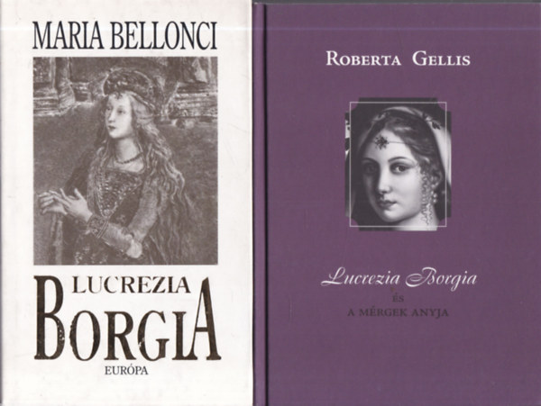 Roberta Gellis Maria Bellonci - 2 db. t�rt�nelmi reg�ny (Lucrezia Borgia + Lucrezia Borgia �s a m�rgek anyja)