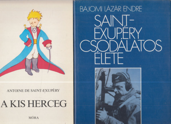 Antoine de Saint-Exup�ry - 2 db Saint-Exup�ry: A kis herceg + Saint-Exup�ry csod�latos �lete