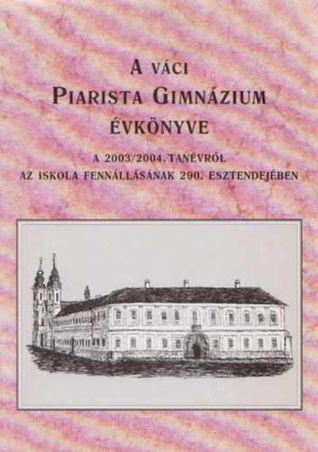 Nyeste P�l szerk. - A v�ci Piarista Gimn�zium jubileumi �vk�nyve