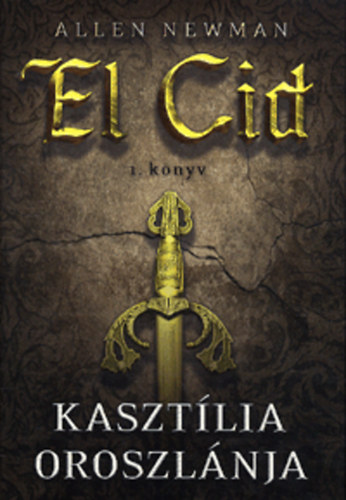 Allen Newman - Kasztlia oroszlnja - El Cid 1. knyv