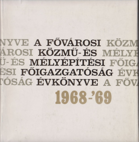 Giltner Andor szerk. - A Fvrosi Kzm-s Mlyptsi Figazgatsg vknyve 1968-69.