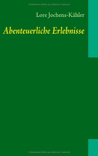 Lore Jochens-K�hler - Abenteuerliche Erlebnisse
