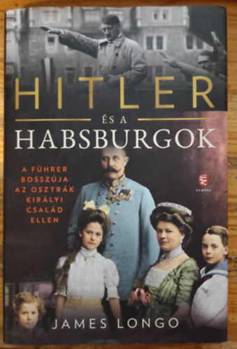 James Longo - Hitler s a Habsburgok