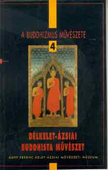 Fajcsk Gyrgyi-Renner Zsuzs. - A buddhizmus mvszete 4.: Dlkelet-zsiai buddhista mvszet