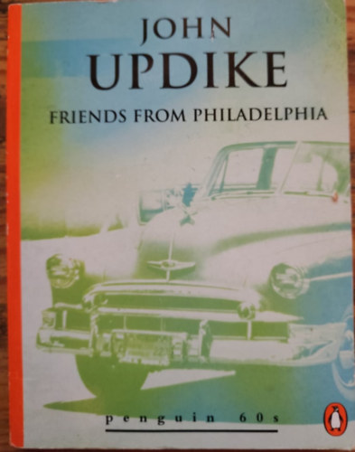 John Updike - FRIENDS FROM PHILADELPHIA AND OTHER STORIES
