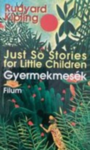 Rudyard Kipling - Gyermekmesk - Just So Stories for little children (Mikes Lajos fordtsa a szerz rajzaival) (Sajt kppel)