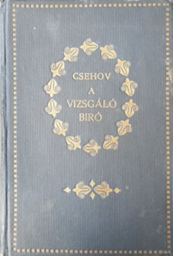 Csehov Antal - A vizsg�l�b�r� �s egy�b elbesz�l�sek