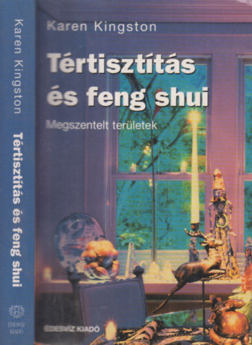 Dobi Ildik  Karen Kingston (szerk.), Csky Ida (ford.) - Trtisztts s feng shui - Megszentelt terletek