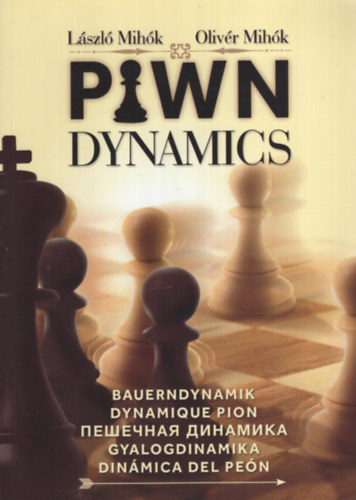 Mih�k Oliv�r Mih�k L�szl� - Pawn Dynamics - Gyalogdinamika