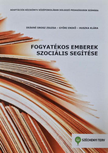 Gy�ri Enik�, Huszka Kl�ra De�kn� Orosz Zsuzsa - Fogyat�kos emberek szoci�lis seg�t�se