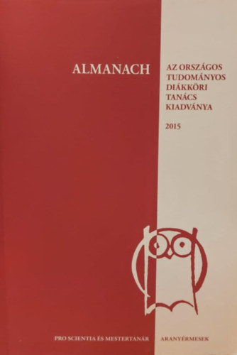 Nagy Anna Emilia Czirki Szabina - Almanach  -Pro Scientia aranyrmesek s  Mestertanrok  - Az Orszgos Tudomnyos Dikkri Tancs kiadvnya 2015