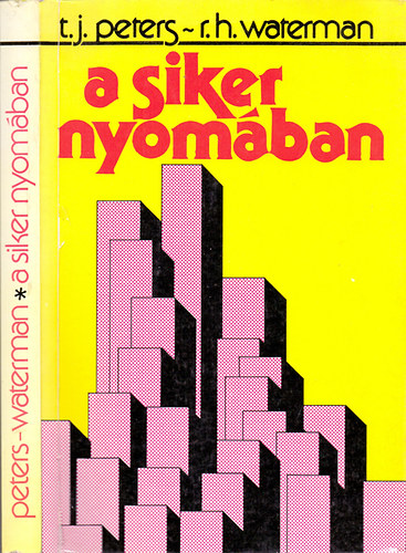 Thomas J. Peters-Robert H. Waterman - A siker nyomban (Tanulsgok a legjobban vezetett amerikai vllalatokrl)