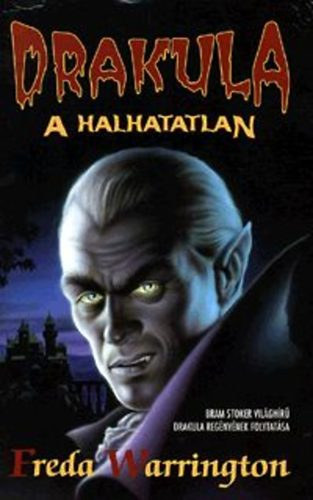 Freda Warrington - Drakula, a halhatatlan - Bram Stoker regnyek folytatsa