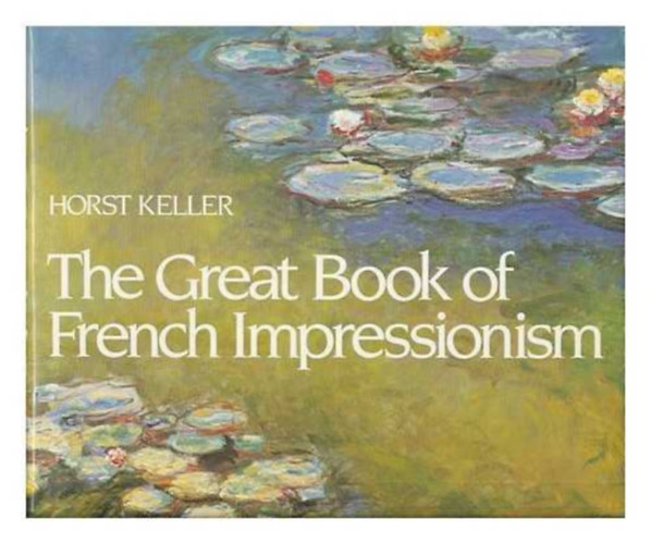 Horst Keller - The Great Book of French Impressionism