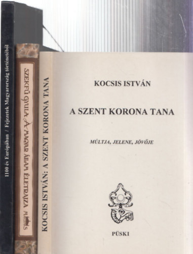 3db magyar t�rt�nelem - 1100 �v Eur�p�ban (Fejezetek Magyarorsz�g t�rt�net�b�l) + Kocsis Istv�n: A szent korona tana + Szekf� Gyula: A magyar �llam �letrajza