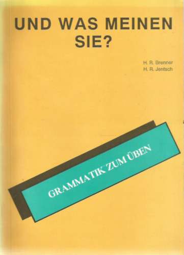 H. R. Brenner-H. R. Jentsch - Und was meinen Sie? Grammatik zum ben - Ein Arbeitsbuch mit Regeln und bungen fr Fortgeschrittene