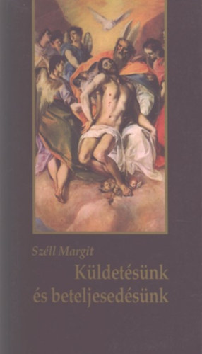 Szll Margit - Kldetsnk s beteljesedsnk- Az nismeret tjn