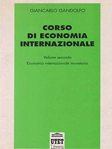 Giancarlo Gandolfo - Corso di economia internazionale. Economia internazionale monetaria (Vol. 2)