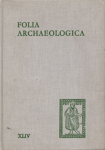 Fodor Istvn  (Fszerk.) - Folia Archaeologica XLIV.