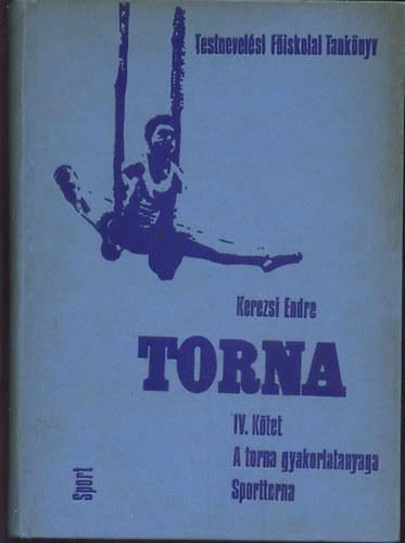 Kerezsi Endre - Torna IV. ktet (A torna gyakorlatanyaga, Sporttorna)