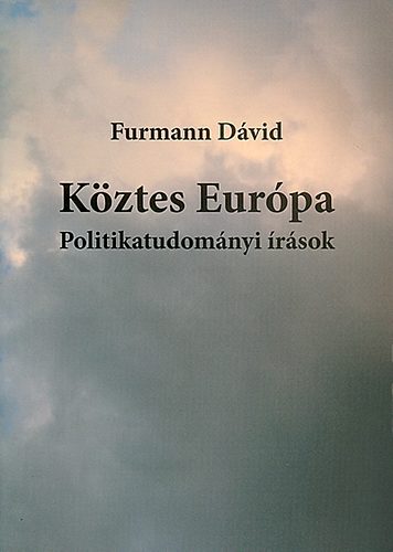 Furmann D�vid - K�ztes Eur�pa - Politikatudom�nyi �r�sok