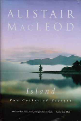 Alistair MacLeod - Island: The Collected Stories
