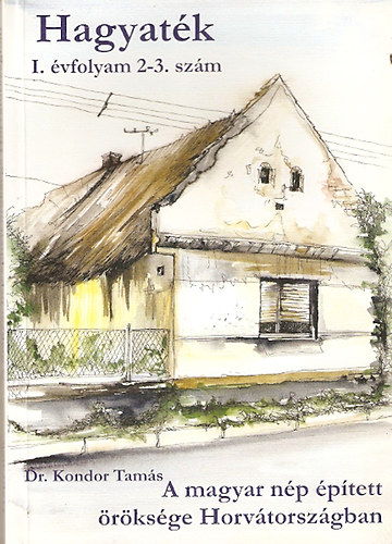 Dr. Kondor Tamás - A magyar nép épített öröksége Horvátországban - Hagyaték I.évf. 1-2.szám