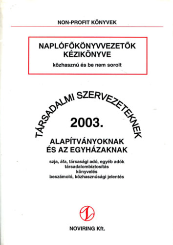 Bal�zs Zsoltn� - Napl�f�k�nyvvezet�k k�zik�nyve k�zhaszn� �s be nem sorolt t�rsadalmi szervezeteknek 2003. Alap�tv�nyoknak �s az Egyh�zaknak