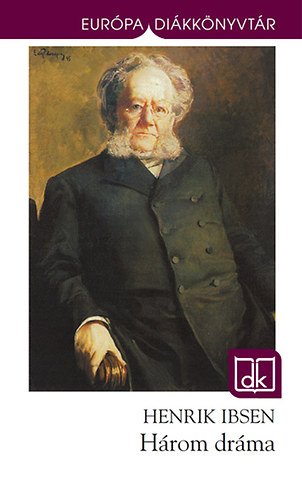 Henrik Ibsen - H�rom dr�ma - Eur�pa Di�kk�nyvt�r