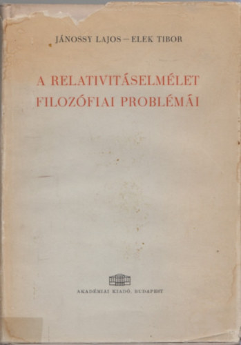 Jnossy Lajos-Elek Tibor - A relativitselmlet filozfiai problmi