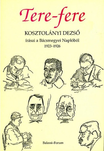 Botka Ferenc  (szerk.) - Tere-fere - Kosztolnyi Dezs rsai a Bcsmegyei Naplbl, 1923-1926