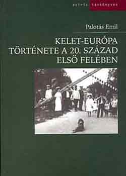 Palot�s Emil - Kelet-Eur�pa t�rt�nete a 20. sz�zad els� fel�ben