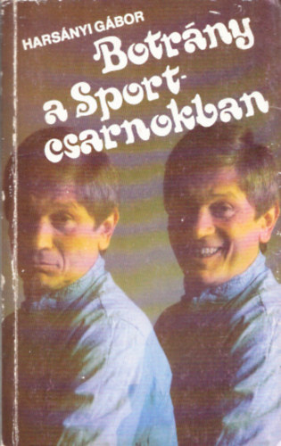 Hars�nyi G�bor - Botr�ny a sportcsarnokban (dedik�lt)