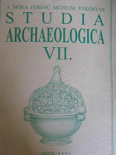 Bende L�via-L�rinczy G�bor-Szalontai Csaba szerk. - Studia archaeologica VII. - A M�ra Ferenc M�zeum �vk�nyve