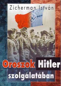 Zicherman Istvn - Oroszok Hitler szolglatban