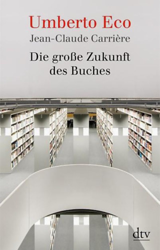 Jean-Claude Carri�re Umberto Eco - Die grosse Zukunft des Buches