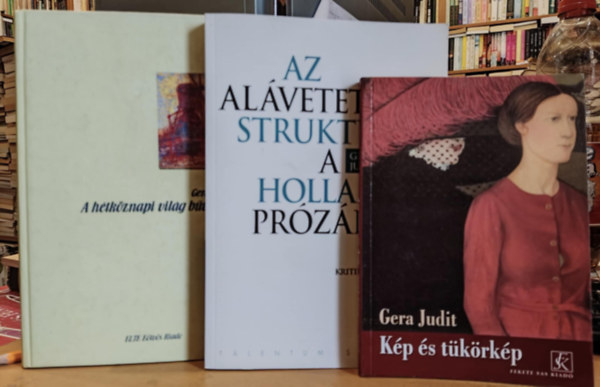 Gera Judit - 3 db Gera Judit: Kp s tkrkp + A htkznapi vilg bvlete + Az alvetettsg struktri a Holland przban