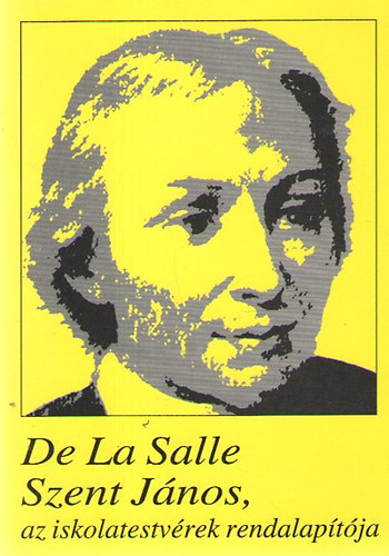 De La Salle Szent János, az iskolatestvérek rendalapítója