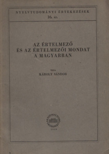 Kroly Sndor - Az rtelmez s az rtelmezi mondat a magyarban (Nyelvtudomnyi rtekezsek 16.)