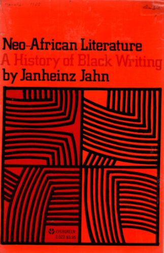 Janheinz Jahn - Neo-African Literature - A History of Black Writing by Janheinz Jahn