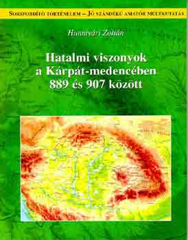 Hunnivri Zoltn - Hatalmi viszonyok a Krpt-medencben 889 s 907 kztt