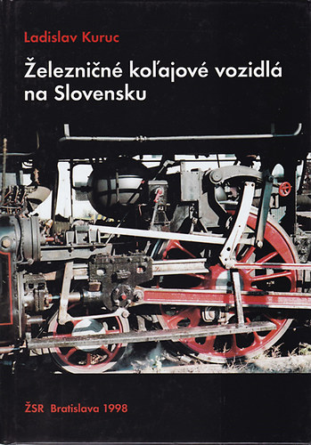 Ladislav Kuruc - Zeleznic kolajov vozidl na Slovensku (Szlovk nyelv vasttrtneti knyv)